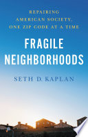 Fragile neighborhoods : repairing American society, one zip code at a time /