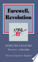 Farewell, Revolution : disputed legacies : France, 1789/1989 /