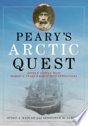 Peary's Arctic quest : untold stories from Robert E. Peary's North Pole expeditions /