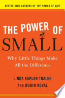 The power of small : why little things make all the difference /
