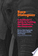 Race dialogues : a facilitator's guide to tackling the elephant in the classroom /