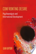 Confronting desire : psychoanalysis and international development /