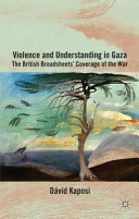 Violence and understanding in Gaza : the British broadsheets' coverage of the war /