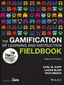 The gamification of learning and instruction fieldbook : ideas into practice /