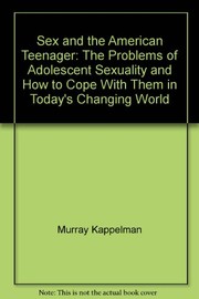 Sex and the American teenager : the problems of adolescent sexuality and how to cope with them in today's changing world /