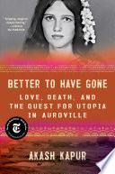 Better to have gone : love, death, and the quest for utopia in Auroville /