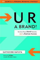 U R a brand : how smart people brand themselves for business success /
