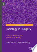 Sociology in Hungary : A Social, Political and Institutional History  /