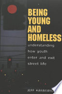 Being young and homeless : understanding how youth enter and exit street life /