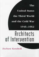 Architects of intervention : the United States, the Third World, and the Cold War, 1946-1962 /