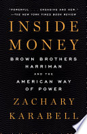 Inside money : Brown Brothers Harriman and the American way of power /