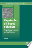 Vegetable oil-based polymers : properties, processing and applications /