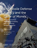 The Missile Defense Agency and the color of money : fewer resources, more responsibility, and a growing budget squeeze /