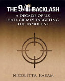 The 9/11 backlash : a decade of U.S. hate crimes targeting the innocent /