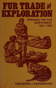 Fur trade and exploration : opening the Far Northwest, 1821- 1852 /