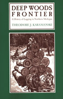 Deep woods frontier : a history of logging in northern Michigan /