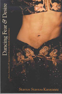 Dancing fear & desire : race, sexuality, and imperial politics in Middle Eastern dance /