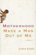 Motherhood made a man out of me /