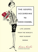 The gospel according to Coco Chanel : life lessons from the world's most elegant woman /