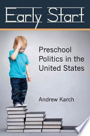 Early Start : Preschool Politics in the United States /