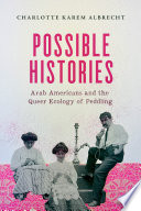 Possible Histories : Arab Americans and the Queer Ecology of Peddling.