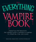 The everything vampire book : from Vlad the Impaler to the vampire Lestat : a history of vampires in literature, film, and legend /