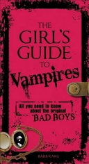 The girl's guide to vampires : all you need to know about the original bad boys /