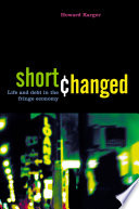 Shortchanged : life and debt in the fringe economy /
