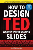 How to design TED-worthy presentation slides : presentation design principles from the best TED talks /