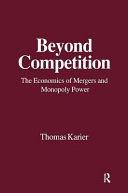 Beyond competition : the economics of mergers and monopoly power /
