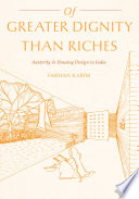 Of greater dignity than riches : austerity & housing design in India /