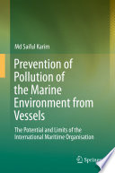 Prevention of pollution of the marine environment from vessels : the potential and limits of the International Maritime Organisation /