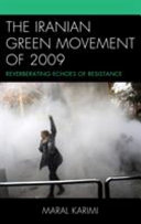 The Iranian green movement of 2009 : reverberating echoes of resistance /