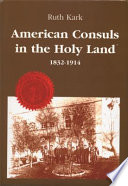 American consuls in the Holy Land, 1832-1914 /