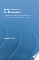 Modernism and the marketplace : literary culture and consumer capitalism in Rhys, Woolf, Stein, and Nella Larsen /