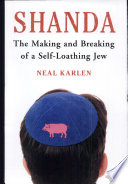 Shanda : the making and breaking of a self-loathing Jew /