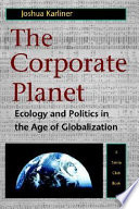 The corporate planet : ecology and politics in the age of globalization /