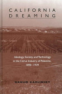 California dreaming : ideology, society, and technology in the citrus industry of Palestine, 1890-1939 /
