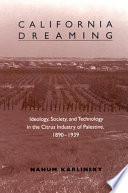 California dreaming : ideology, society, and technology in the citrus industry of Palestine, 1890-1939 /