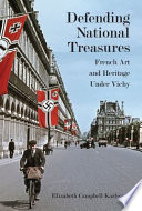 Defending national treasures : French art and heritage under Vichy /