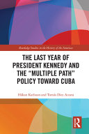 The last year of President Kennedy and the "multiple path" policy toward Cuba /