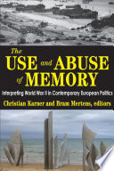 The use and abuse of memory : interpreting World War II in contemporary European politics /