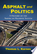 Asphalt and politics : a history of the American highway system /
