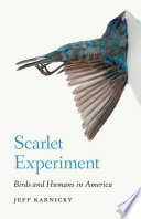 Scarlet experiment : birds and humans in America /
