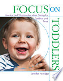 Focus on toddlers : how-tos and what-to-dos when caring for toddlers and twos /