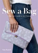 Sew a bag : a beginner's guide to hand sewing /