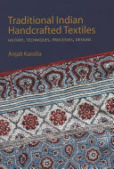 Traditional Indian handcrafted textiles : history, techniques, processes, designs /