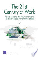 The 21st century at work : forces shaping the future workforce and workplace in the United States /