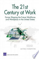 The 21st century at work : forces shaping the future workforce and workplace in the United States /