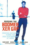 Bridging the boomer xer gap : creating authentic teams for high performance at work /